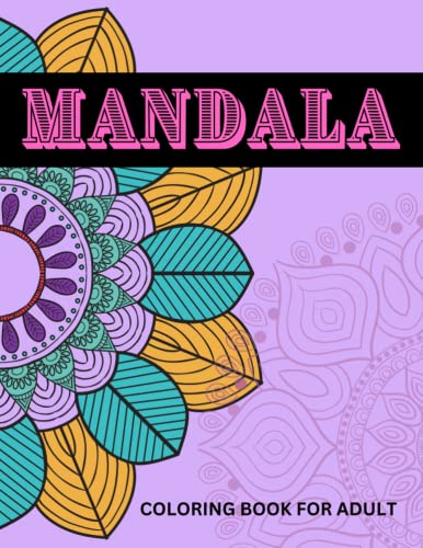 MANDALA COLORING BOOK FOR ADULT: An 50 Easy And Simple Stress Relief and Relaxation Designs Simple Mandala Coloring Book for Kids, Adults, Seniors and Beginners. Beautiful Mandala Art.