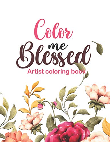 Color Me Blessed - artist coloring book: 52 Bible Verse Coloring Pages Religious Gift for Christian Girls and Women, Christian Coloring Book With ... Scripture for Teen and Adults, Prayer Journal