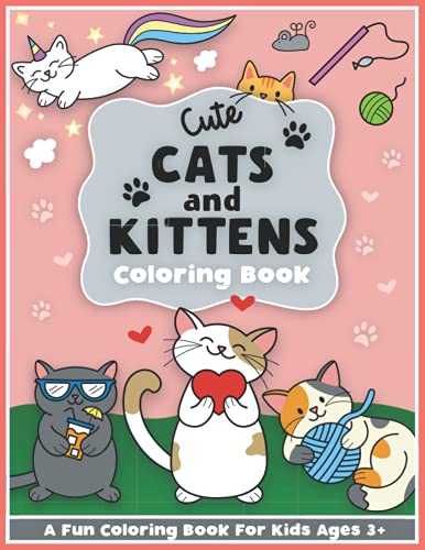 Cute Cats and Kittens Coloring and Workbook: Cute Animals, Baby Animals, for Preschool Girls and Boys Toddlers and Kids Ages 3-5 (CCK Coloring and ... Girls and Boys Toddlers and Kids Ages 3-5)