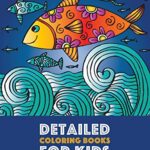 Detailed Coloring Books For Kids: Ocean Designs: Advanced Coloring Pages for Tweens, Older Kids, Boys & Girls, Designs & Patterns of Underwater Ocean ... Practice for Stress Relief & Relaxation