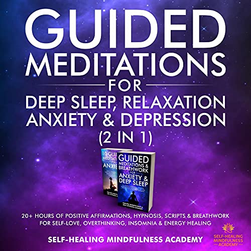 Guided Meditations For Deep Sleep, Relaxation, Anxiety & Depression (2 in 1): 20+ Hours Of Positive Affirmations, Hypnosis, Scripts & Breathwork For Self-Love, Overthinking, Insomnia & Energy Healing